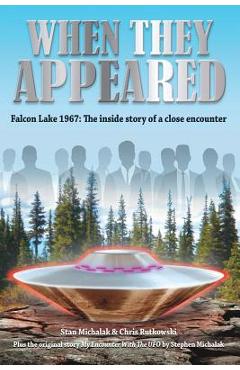 When They Appeared: Falcon Lake 1967: The Inside Story of a Close Encounter - Chris Rutkowski