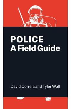 Police: A Field Guide - David Correia