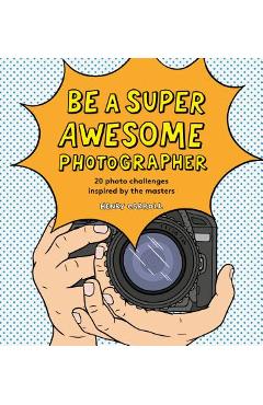 Be a Super Awesome Photographer - Henry Carroll