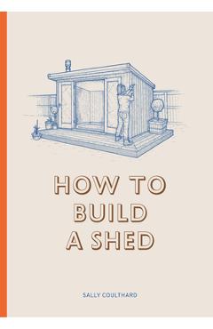 How to Build a Shed - Sally Coulthard