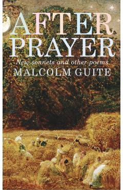 After Prayer: New Sonnets and Other Poems - Malcolm Guite