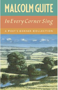 In Every Corner Sing: A Poet's Corner Collection - Malcolm Guite