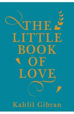 The Little Book of Love - Kahlil Gibran