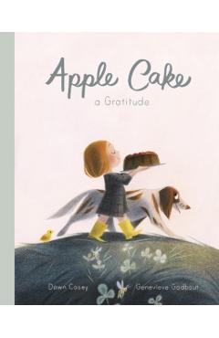 Apple Cake: A Gratitude - Dawn Casey