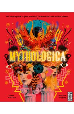 Mythologica: An Encyclopedia of Gods, Monsters and Mortals from Ancient Greece - Victoria Topping