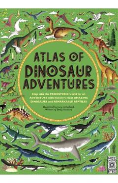 Atlas of Dinosaur Adventures: Step Into a Prehistoric World - Emily Hawkins
