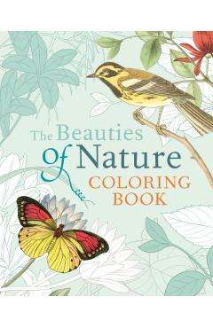 The Beauties of Nature Coloring Book: Coloring Flowers, Birds, Butterflies, & Wildlife - Pierre-joseph Redoute