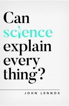 Can Science Explain Everything? - John Lennox