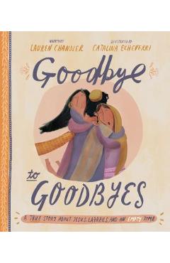 Goodbye to Goodbyes: A True Story about Jesus, Lazarus, and an Empty Tomb - Lauren Chandler