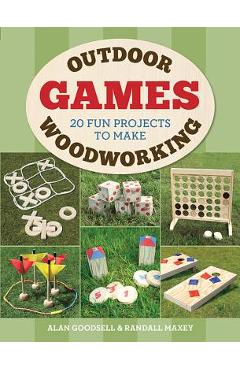 Outdoor Woodworking Games: 20 Fun Projects to Make - Alan Goodsell