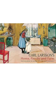 Carl Larsson\'s Home, Family and Farm: Paintings from the Swedish Arts and Crafts Movement - Carl Larsson
