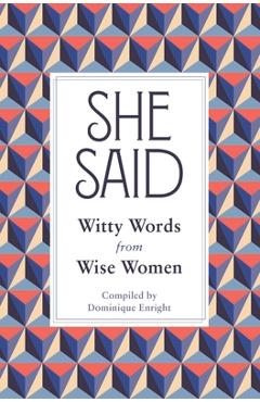 She Said: Witty Words from Wise Women - Dominique Enright