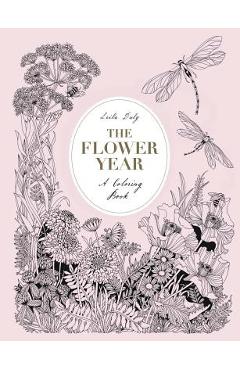 The Flower Year: A Coloring Book (a Flower Coloring Book for Adults) - Leila Duly