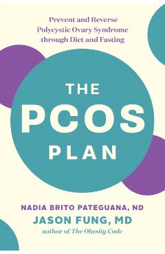 The Pcos Plan: Prevent and Reverse Polycystic Ovary Syndrome Through Diet and Fasting - Nadia Brito Pateguana