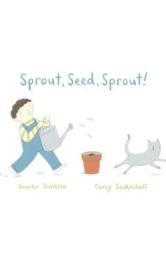 Sprout, Seed, Sprout! - Annika Dunklee