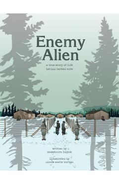Enemy Alien: A Graphic History of Internment in Canada During the First World War - Kassandra Luciuk