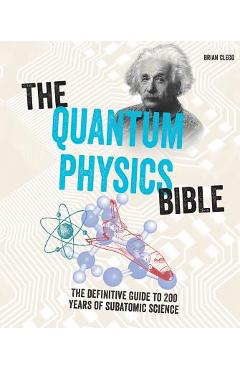The Quantum Physics Bible: The Definitive Guide to 200 Years of Subatomic Science - Brian Clegg