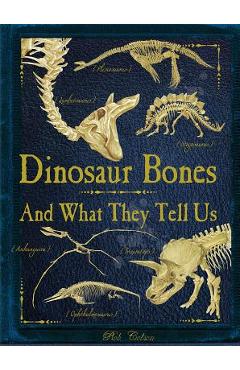 Dinosaur Bones: And What They Tell Us - Rob Colson