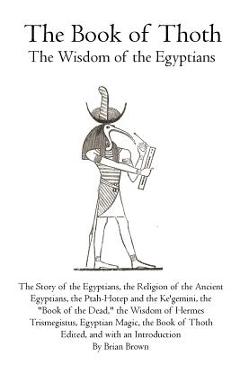 The Book of Thoth: The Wisdom of the Egyptians - Brian Brown