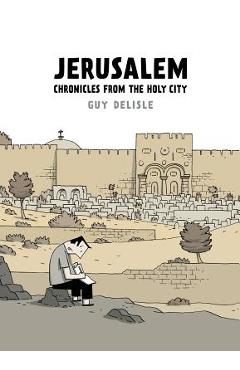 Jerusalem: Chronicles from the Holy City - Guy Delisle