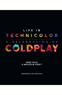 Life in Technicolor: A Celebration of Coldplay: A Celebration of Coldplay - Debs Wild