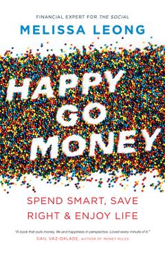 Happy Go Money: Spend Smart, Save Right and Enjoy Life - Melissa Leong