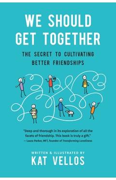 We Should Get Together: The Secret to Cultivating Better Friendships - Kat Vellos