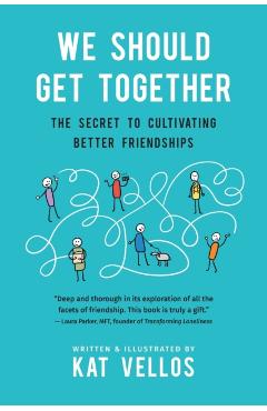 We Should Get Together: The Secret to Cultivating Better Friendships - Kat Vellos