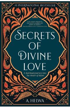 Secrets of Divine Love: A Spiritual Journey into the Heart of Islam