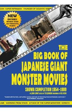 The Big Book of Japanese Giant Monster Movies: Showa Completion (1954-1989) - John Lemay