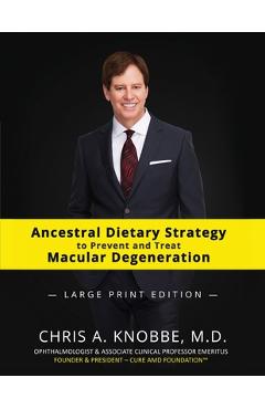 Ancestral Dietary Strategy to Prevent and Treat Macular Degeneration: Large Print Black & White Paperback Edition - Chris A. Knobbe