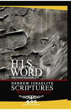 Xpress Hebrew Israelite Scriptures - 400 Years of Slavery Edition: Restored Hebrew KJV Bible (H.I.S. Word)