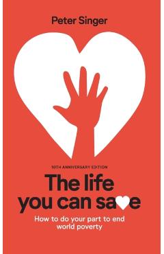 10th Anniversary Edition the Life You Can Save: How to Do Your Part to End World Poverty - Singer