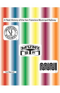 A Fleet History of the San Francisco Municipal Railway - Paul Bignardi