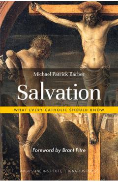 Salvation: What Every Catholic Should Know - Michael Patrick Barber