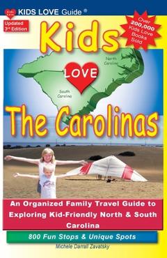 KIDS LOVE THE CAROLINAS, 3rd Edition: An Organized Family Travel Guide to Kid-Friendly North & South Carolina. 800 Fun Stops & Unique Spots - Michele Darrall Zavatsky