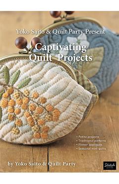 Yoko Saito & Quilt Party Present Captivating Quilt Projects - Yoko Saito And Quilt Party