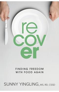Recover: Finding Freedom with Food Again - Sunny Yingling