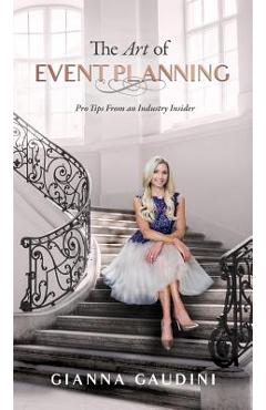 The Art of Event Planning: Pro Tips from an Industry Insider - Gianna Cardinale Gaudini