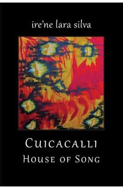 Cuicacalli / House of Song - Ire\'ne Lara Silva