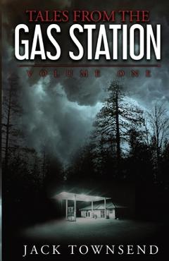 Tales from the Gas Station: Volume One - Jack Townsend