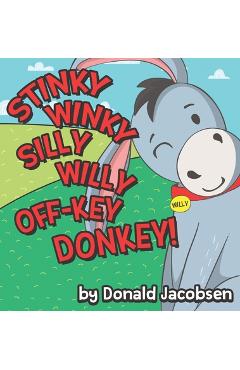 Stinky Winky Silly Willy off-Key Donkey: A Fun Rhyming Animal Bedtime Book for Kids - Donald Jacobsen