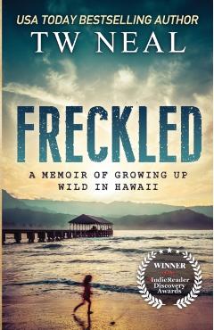 Freckled: A Memoir of Growing up Wild in Hawaii - Tw Neal