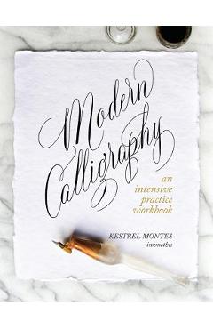 Modern calligraphy: an intensive practice workbook - kestrel montes