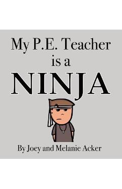 My P.E. Teacher is a Ninja - Joey Acker