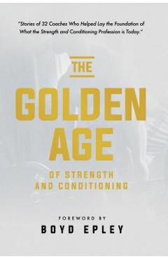 The Golden Age of Strength and Conditioning - Boyd Epley