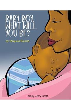 Baby Boy, What Will You Be? - Terquoia Bourne