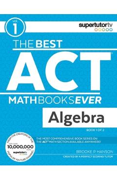 The Best ACT Math Books Ever, Book 1: Algebra - Brooke P. Hanson
