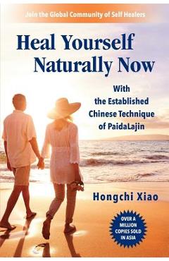 Heal Yourself Naturally Now: With the Established Chinese Technique of PaidaLajin - Nick Zelinger