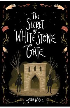 The Secret of White Stone Gate - Julia Nobel